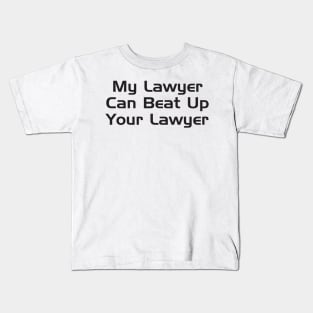 My Lawyer Can Beat Up Your Lawyer Kids T-Shirt